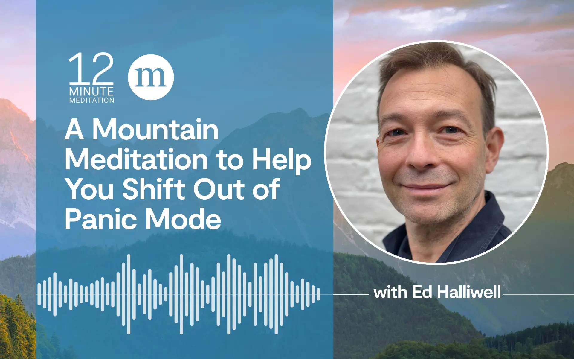 12MM Ed Halliwell A Mountain Meditation to Help You Shift Out of Panic Mode