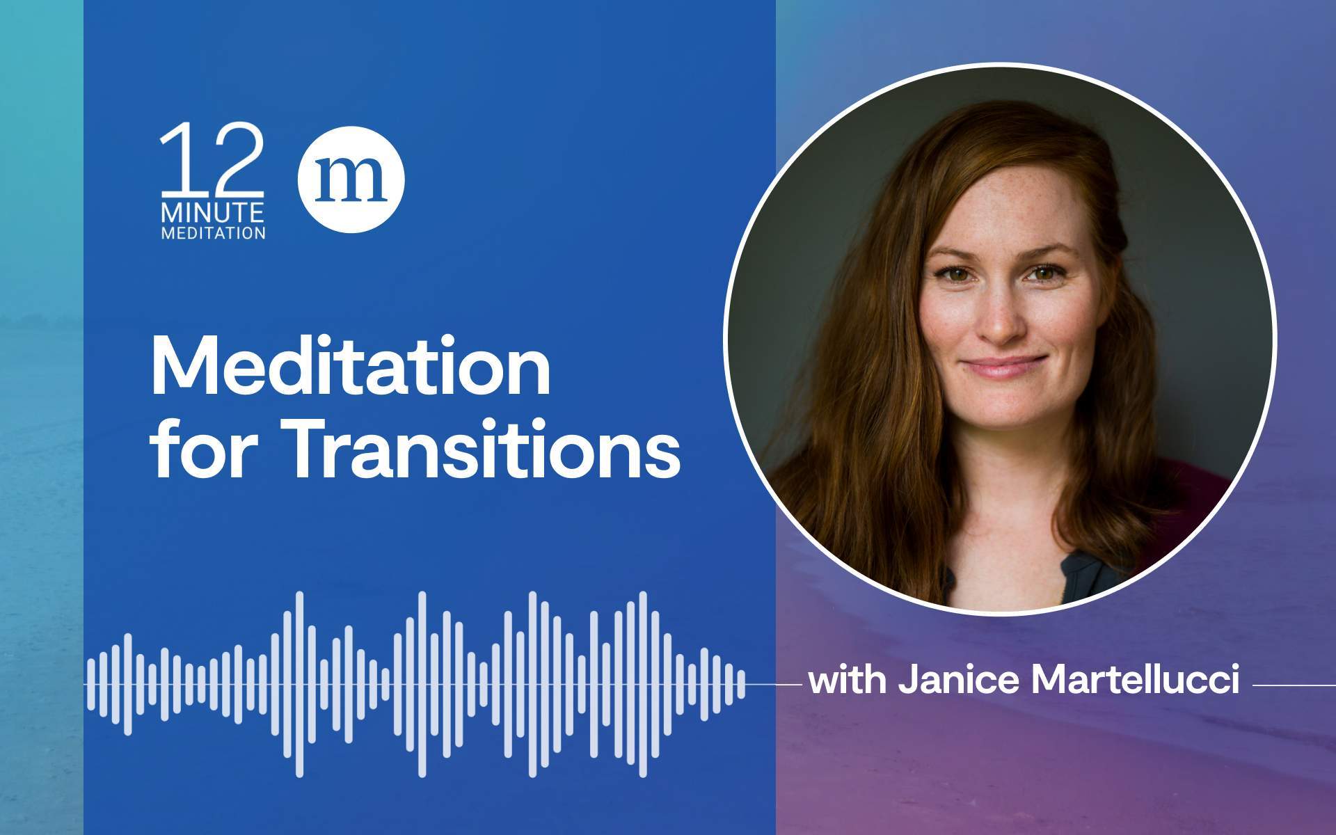 Podcast graphic: Meditation for Transitions with Janice Martellucci’s portrait, soundwave, on a blue and purple background.