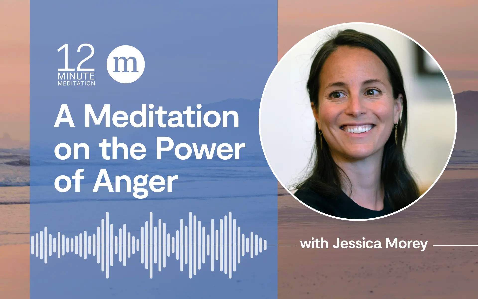 Podcast cover: “A Meditation on the Power of Anger” with Jessica Morey, meditating by the beach, soundwave graphic.