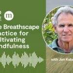 The Breathscape Practice for Cultivating Mindfulness