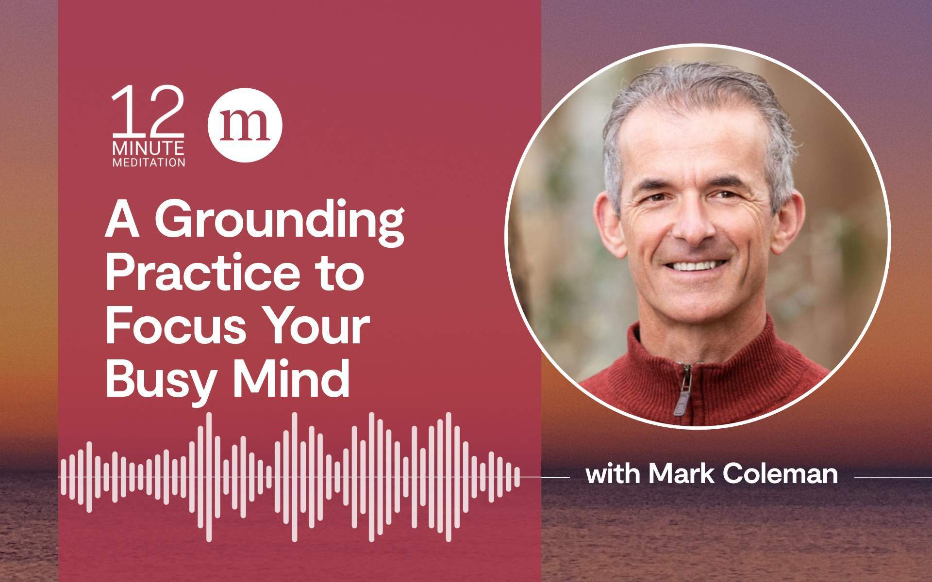 A Grounding Practice to Focus Your Busy Mind