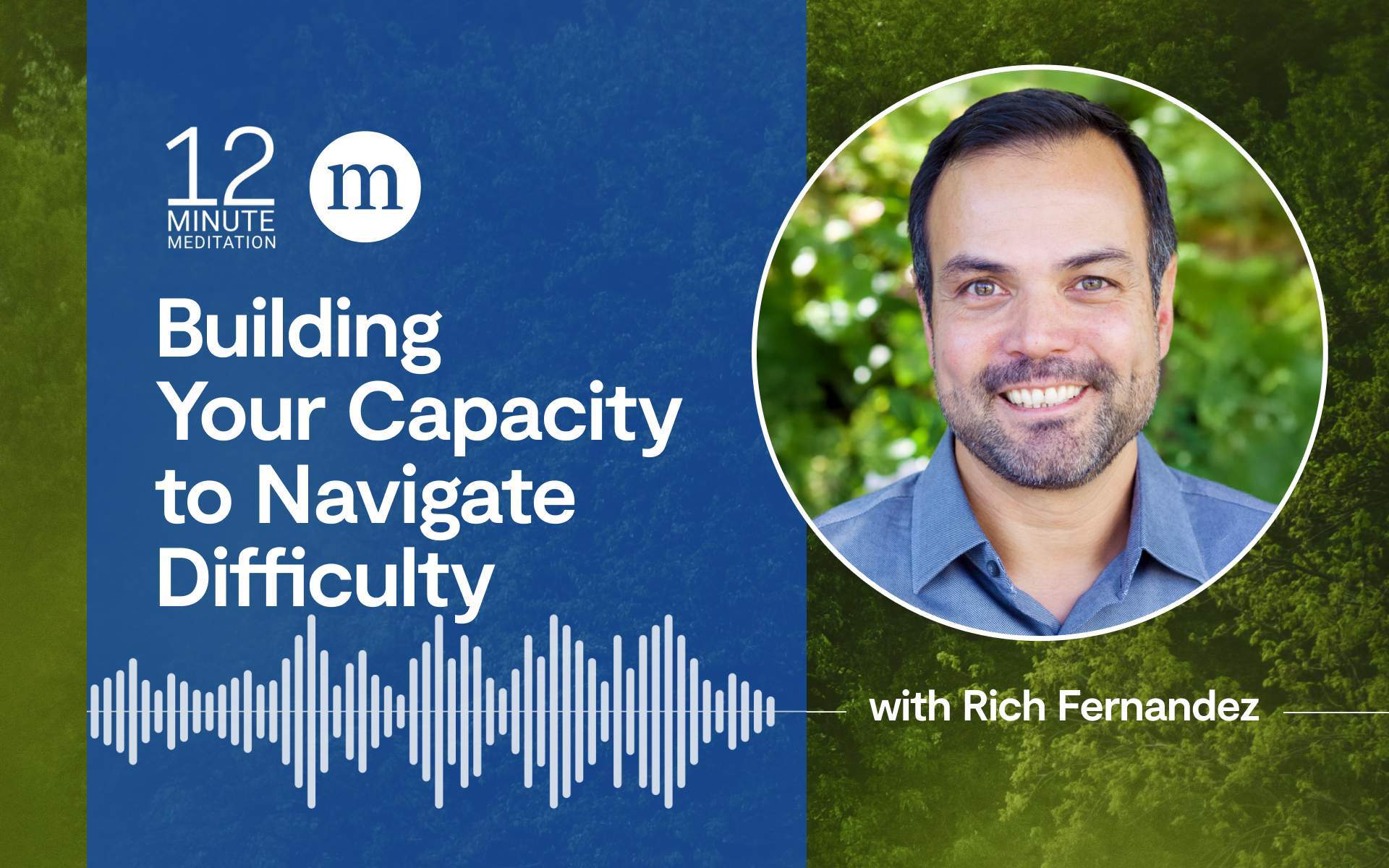 12MM_Rich Fernandez Building Your Capacity to Navigate Difficulty
