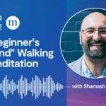 Shamash Alidina: “Beginner’s Mind” Walking Meditation