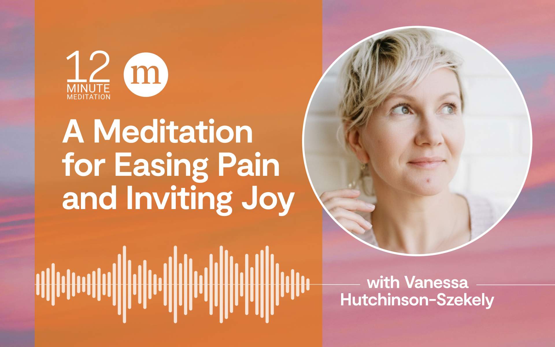 12MM Vanessa Hutchinson-Szekely_A Meditation for Easing Pain and Inviting Joy