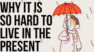 Why It’s Hard to Live in the Present Moment